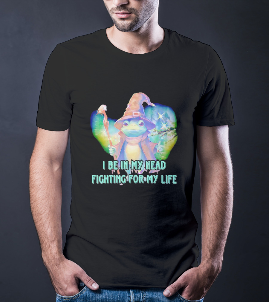 I Be In My Head Fighting For My Life Magical Frog With Staff And Pointed Hat T-Shirt