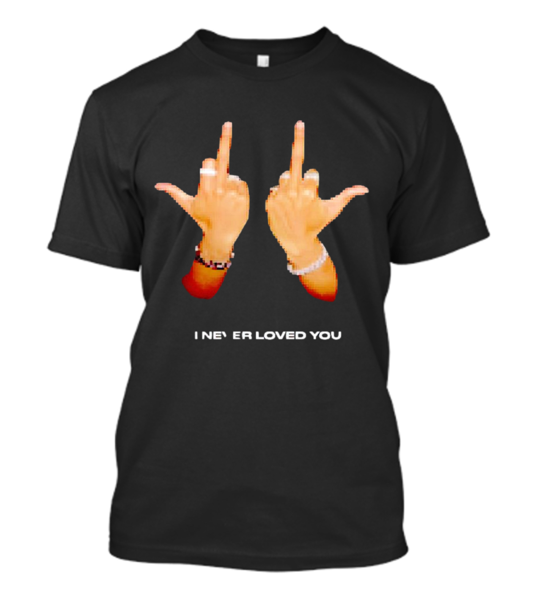 I NEVER LOVED YOU Middle Finger Gesture T-Shirt