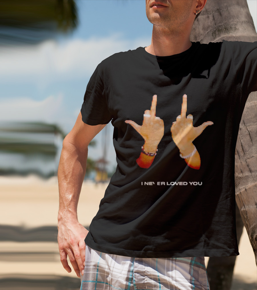 I NEVER LOVED YOU Middle Finger Gesture T-Shirt