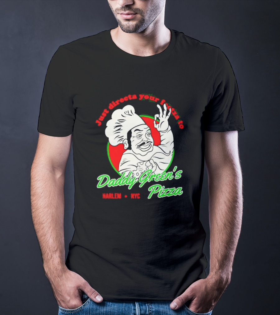 Just Directa Your Feetza To Daddy Green’s Pizza Harlem NYC T-Shirt