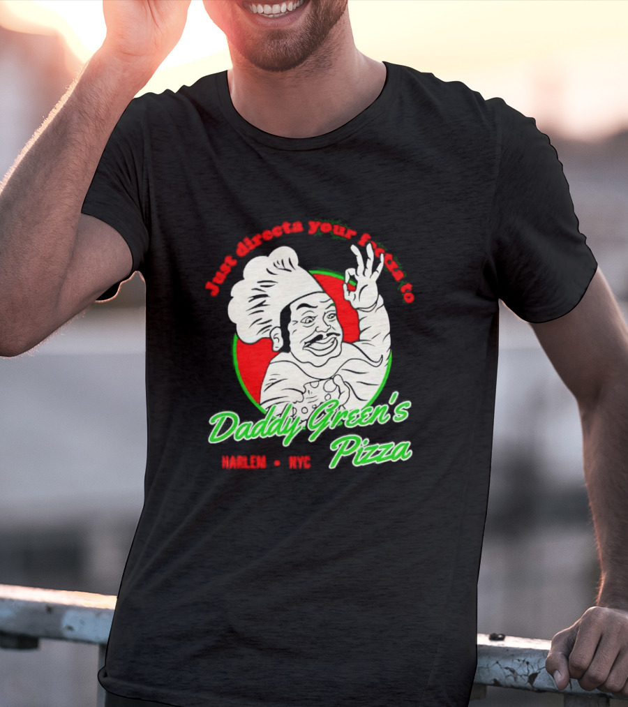 Just Directa Your Feetza To Daddy Green’s Pizza Harlem NYC T-Shirt