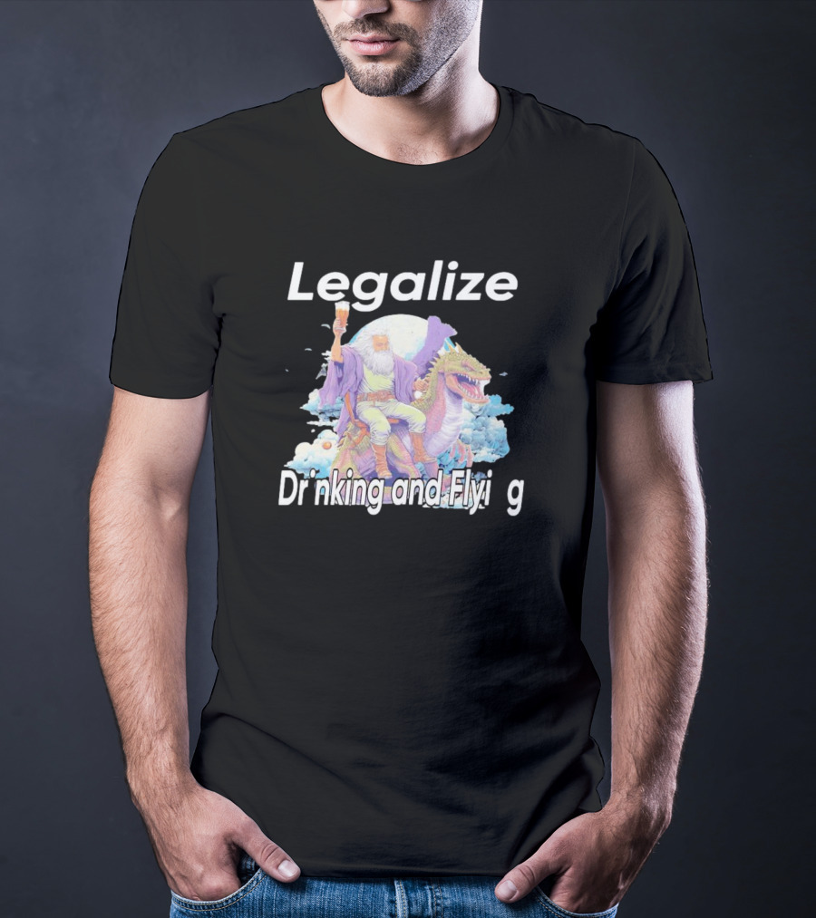 Legalize Drinking And Flying Wizard On Dragon T-Shirt