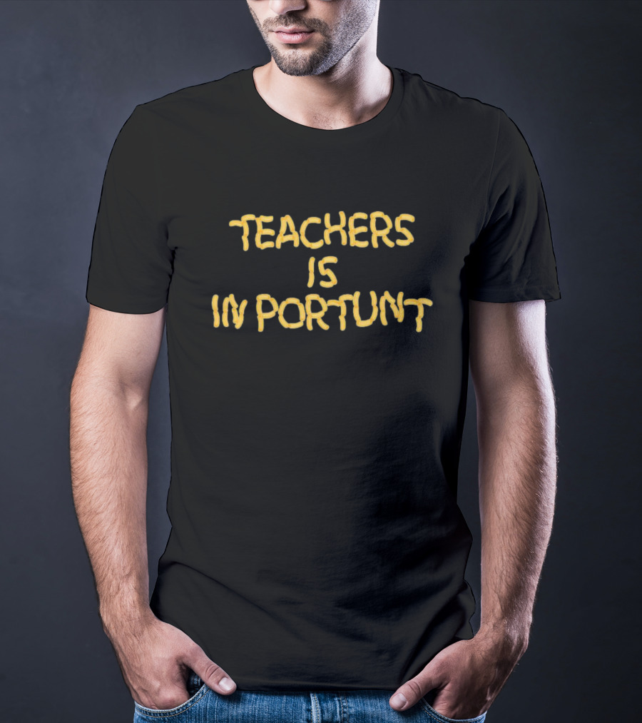Teachers Is Importunt T-Shirt