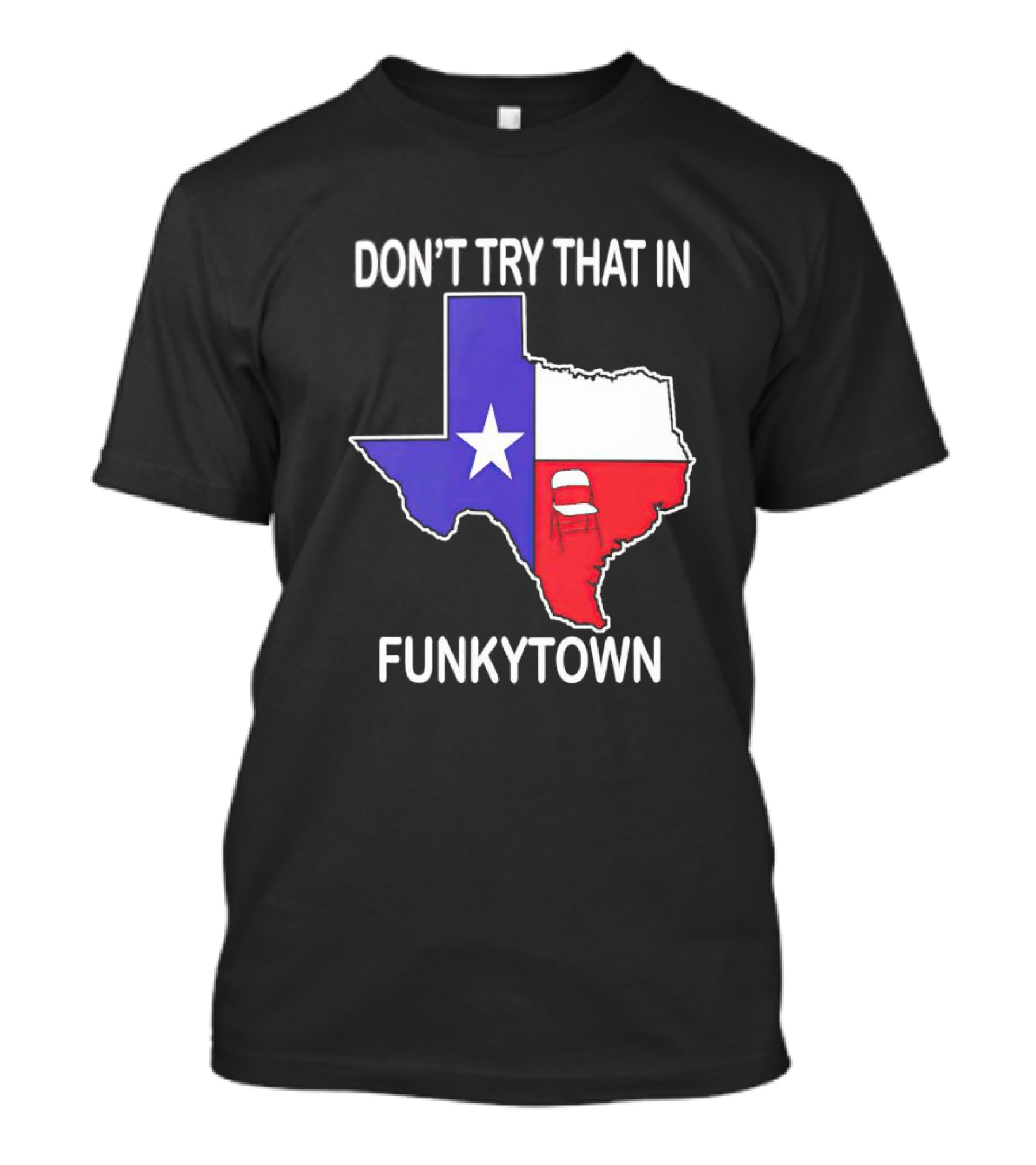 Don't Try That In Funkytown Texas Folding Chair State Flag T-Shirt