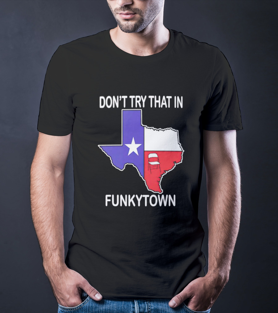 Don't Try That In Funkytown Texas Folding Chair State Flag T-Shirt