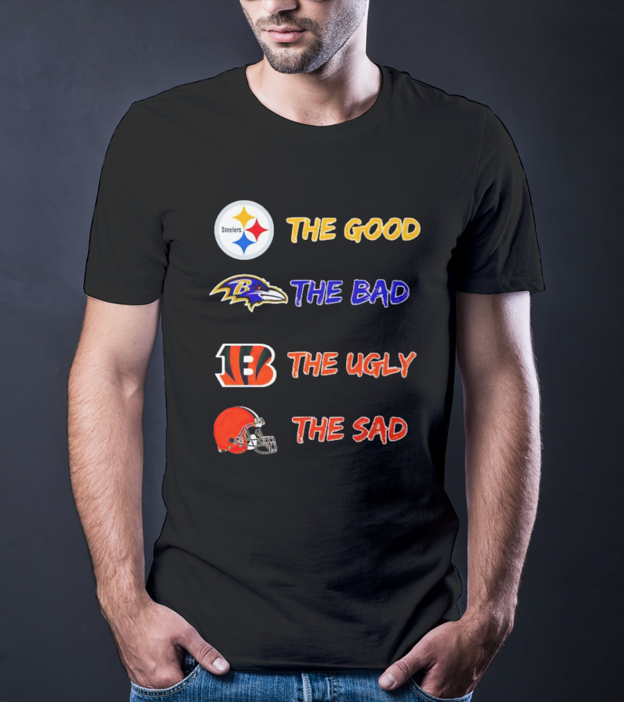 Steelers The Good Ravens The Bad Bengals The Ugly Browns The Sad T-Shirt