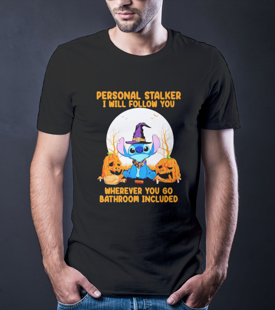 Personal Stalker I Will Follow You Wherever You Go Bathroom Included Halloween Stitch T-Shirt