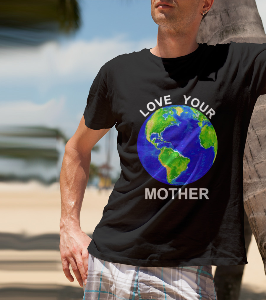 LOVE YOUR MOTHER Earth T-Shirt