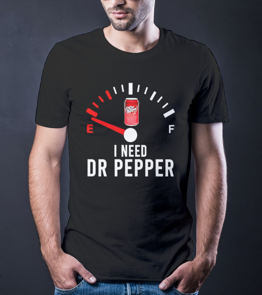 Fueled By Dr Pepper I Need Dr Pepper Energy Meter T-Shirt