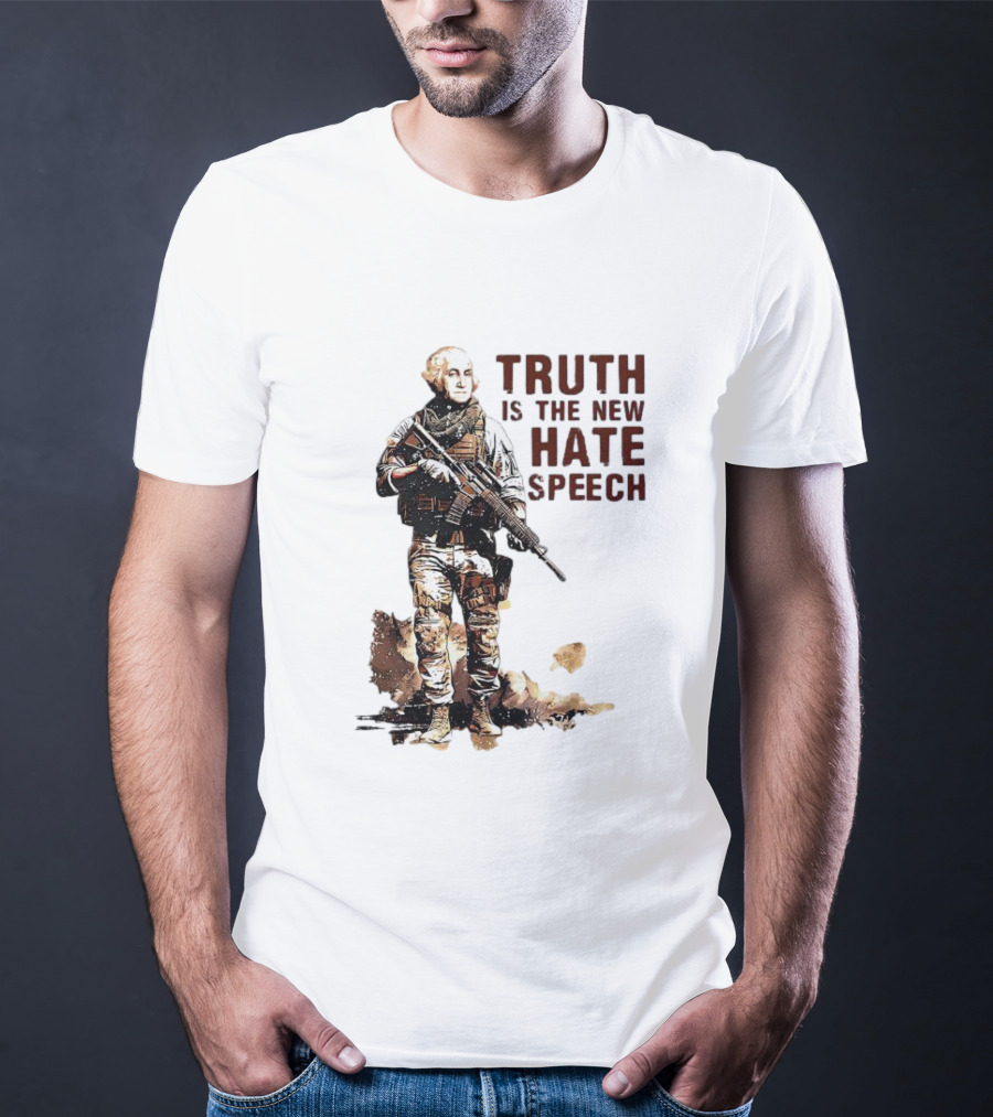 George Washington Truth Is The New Hate Speech Soldier T-Shirt