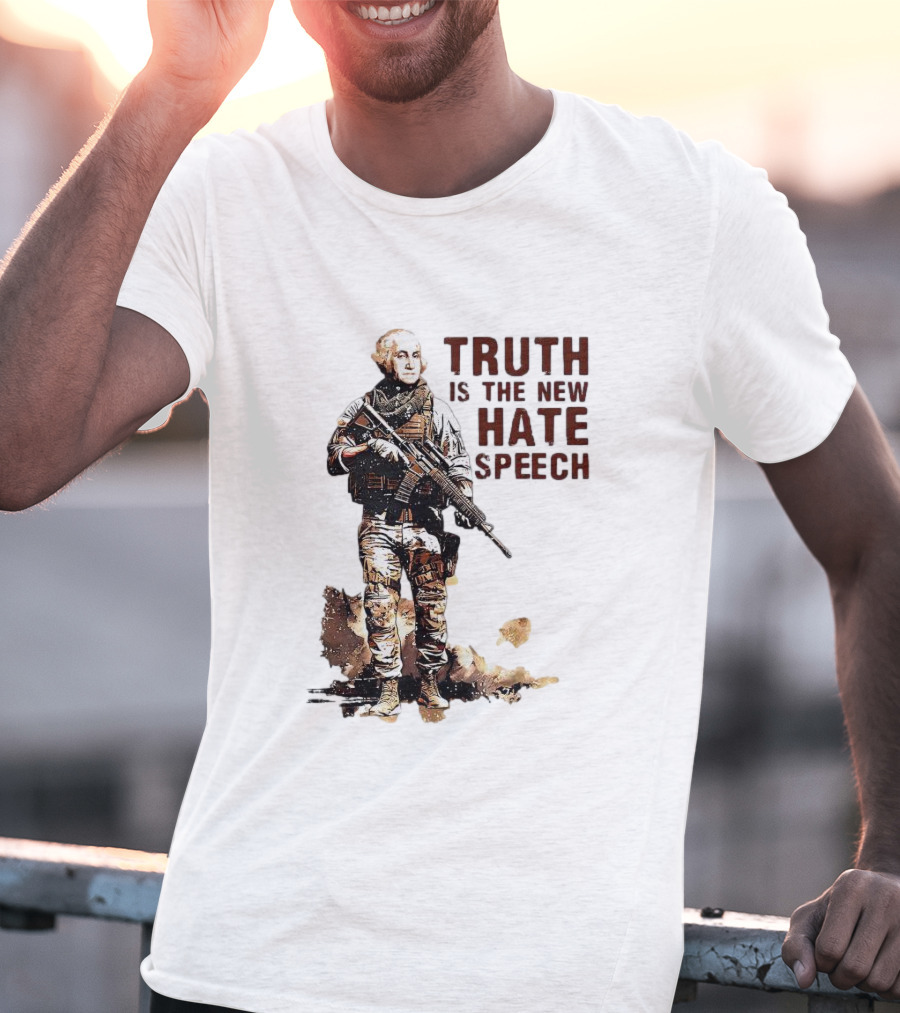 George Washington Truth Is The New Hate Speech Soldier T-Shirt