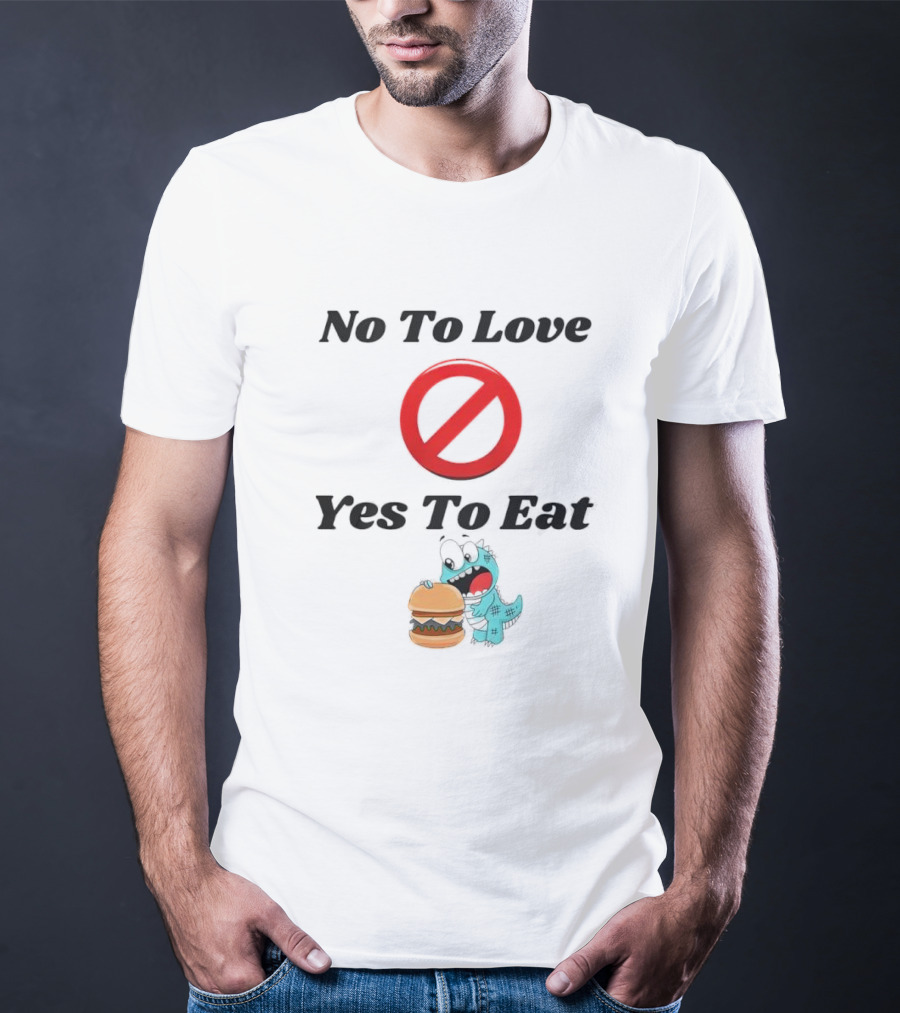 No To Love Yes To Eat Dinosaur Hamburger T-Shirt