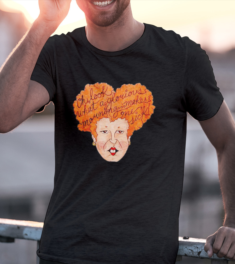 Winifred Sanderson Oh Look What A Glorious Morning Makes Me Sick T-Shirt