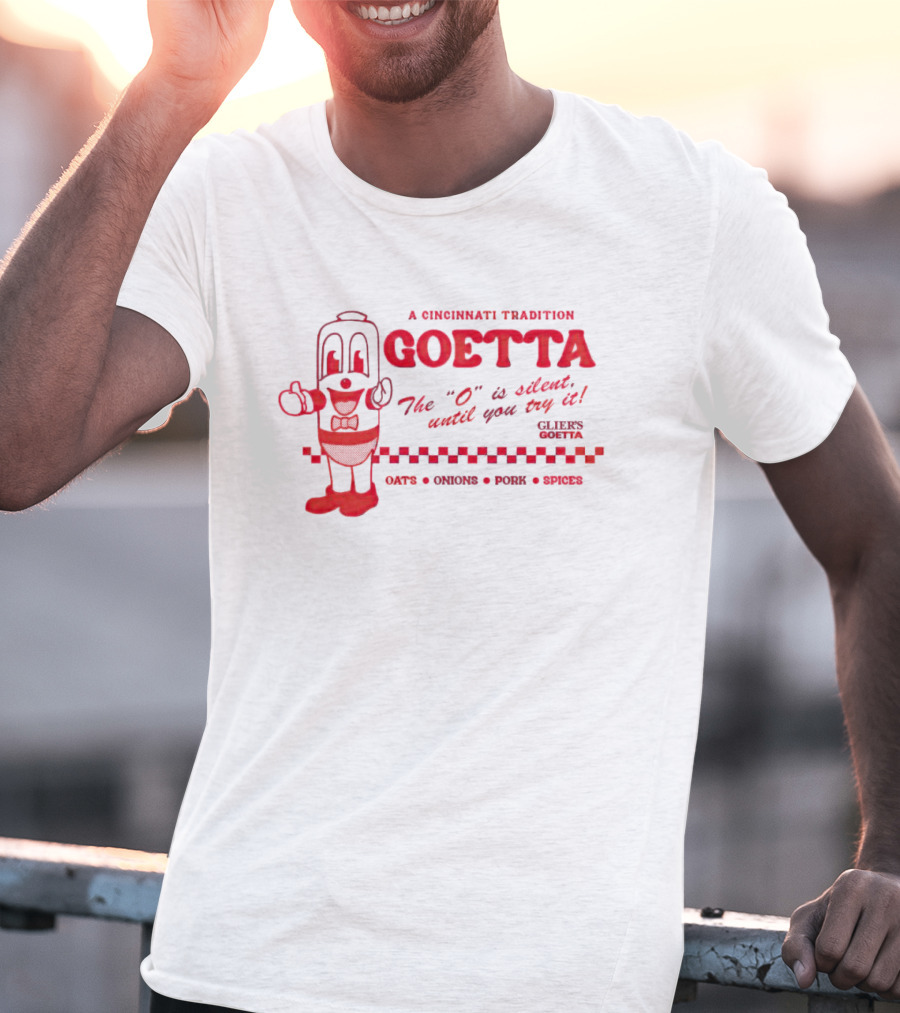 A Cincinnati Tradition Goetta The O Is Silent Until You Try It Glier's Goetta Oats Onions Pork Spice T-Shirt