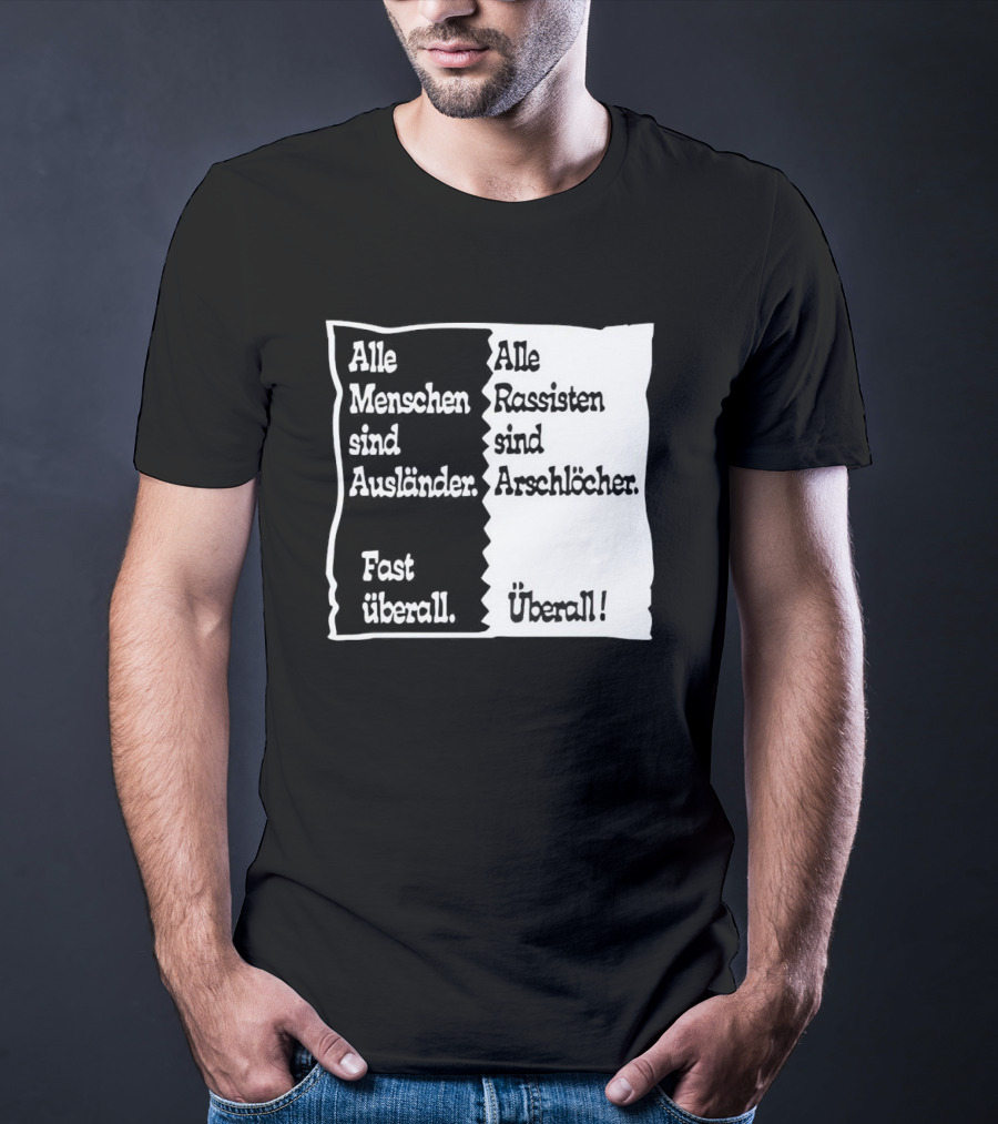 Alle Menschen Sind Ausländer Fast Überall Alle Rassisten Sind Arschlöcher Überall T-Shirt