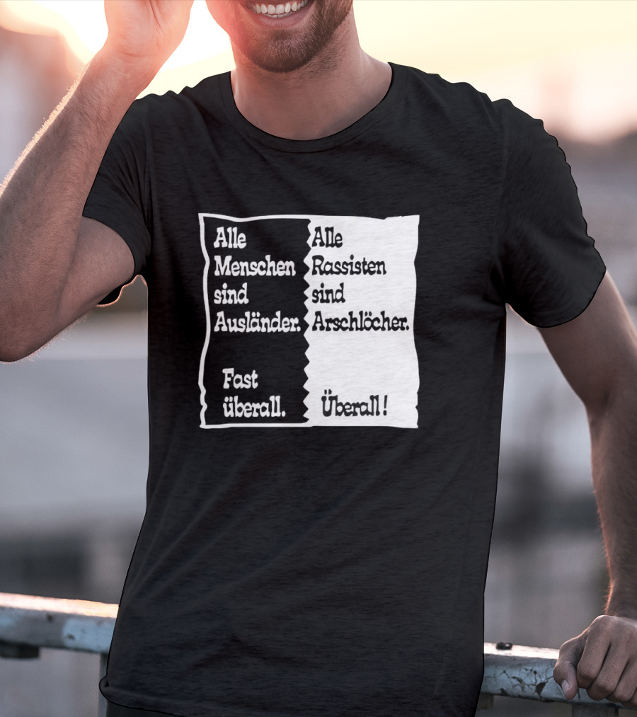 Alle Menschen Sind Ausländer Fast Überall Alle Rassisten Sind Arschlöcher Überall T-Shirt