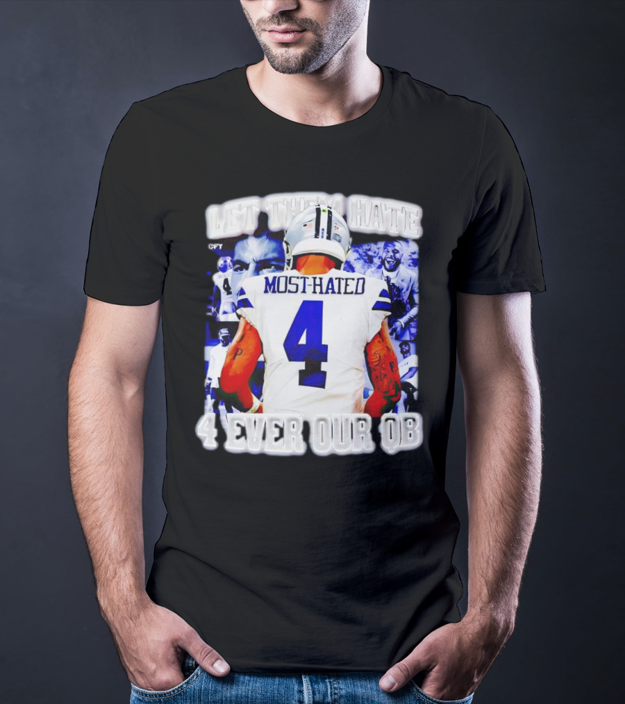 Let Them Hate Dak Prescott Most Hated 4 Ever Our QB T-Shirt