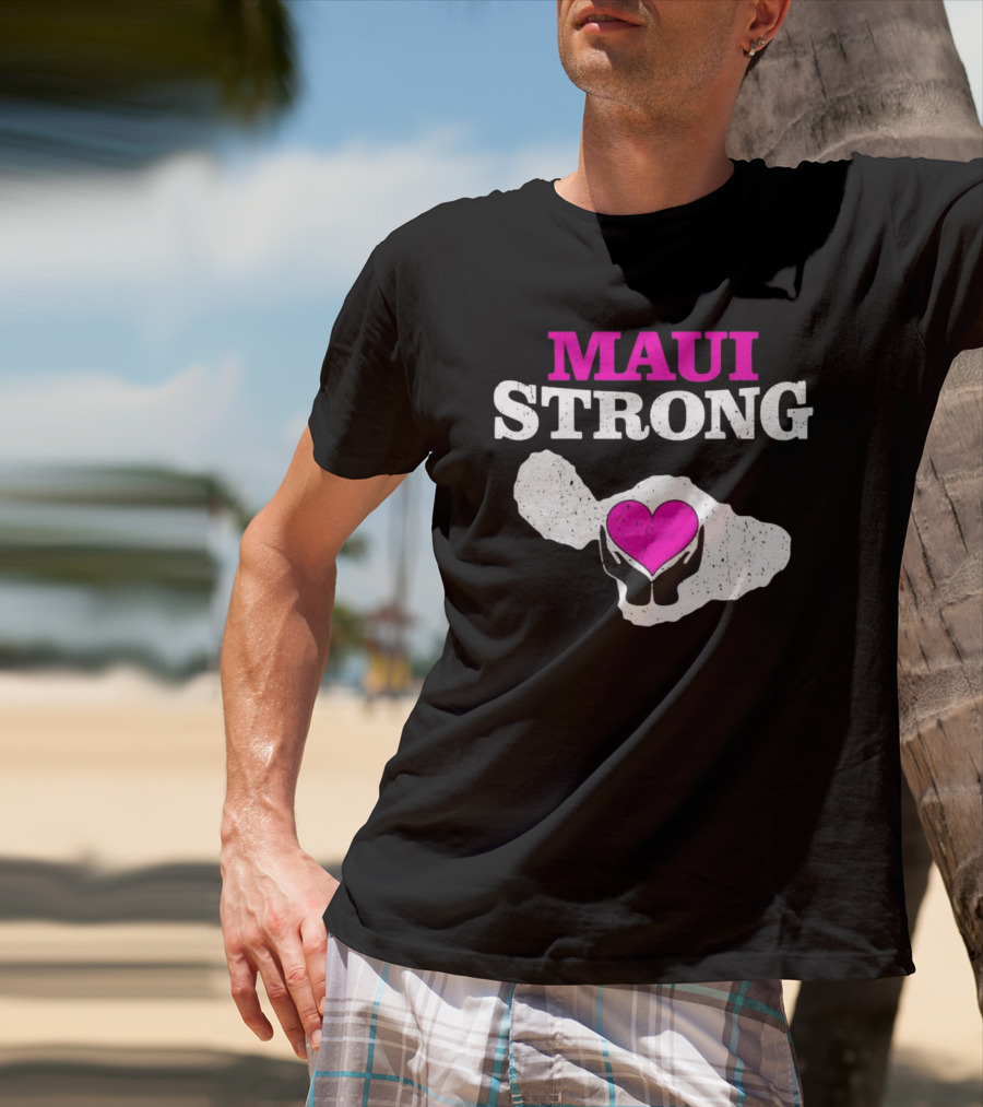 Maui Strong Heart Hands Island Support Survivor Hawaii T-Shirt