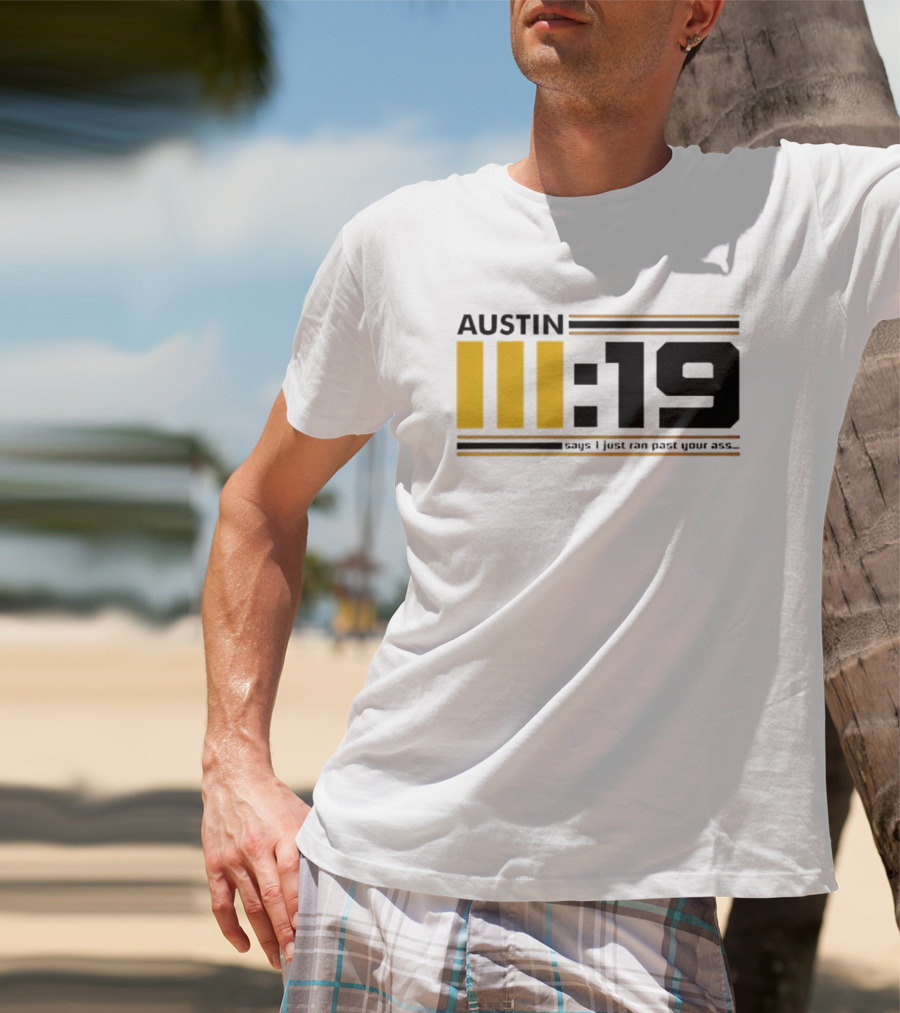 Austin 3:19 Says I Just Ran Past Your Ass T-Shirt