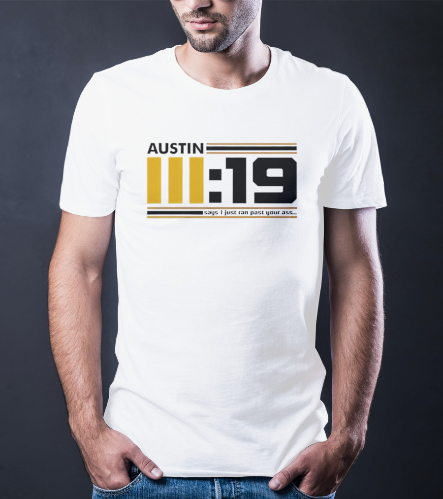 Austin 3:19 Says I Just Ran Past Your Ass T-Shirt