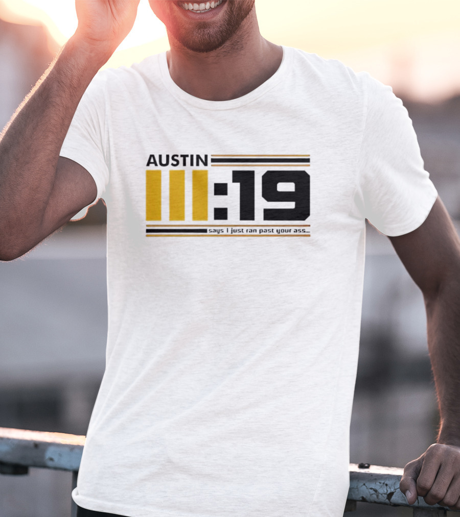Austin 3:19 Says I Just Ran Past Your Ass T-Shirt