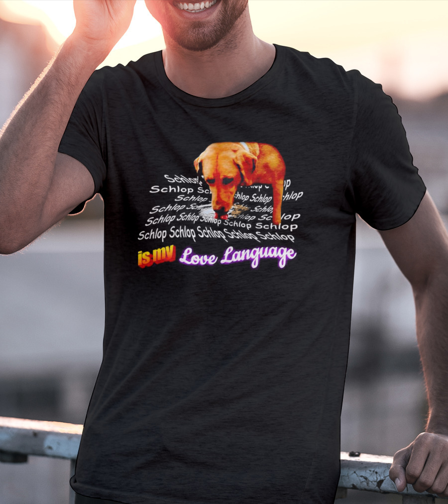 Schlop Is My Love Language Dog T-Shirt
