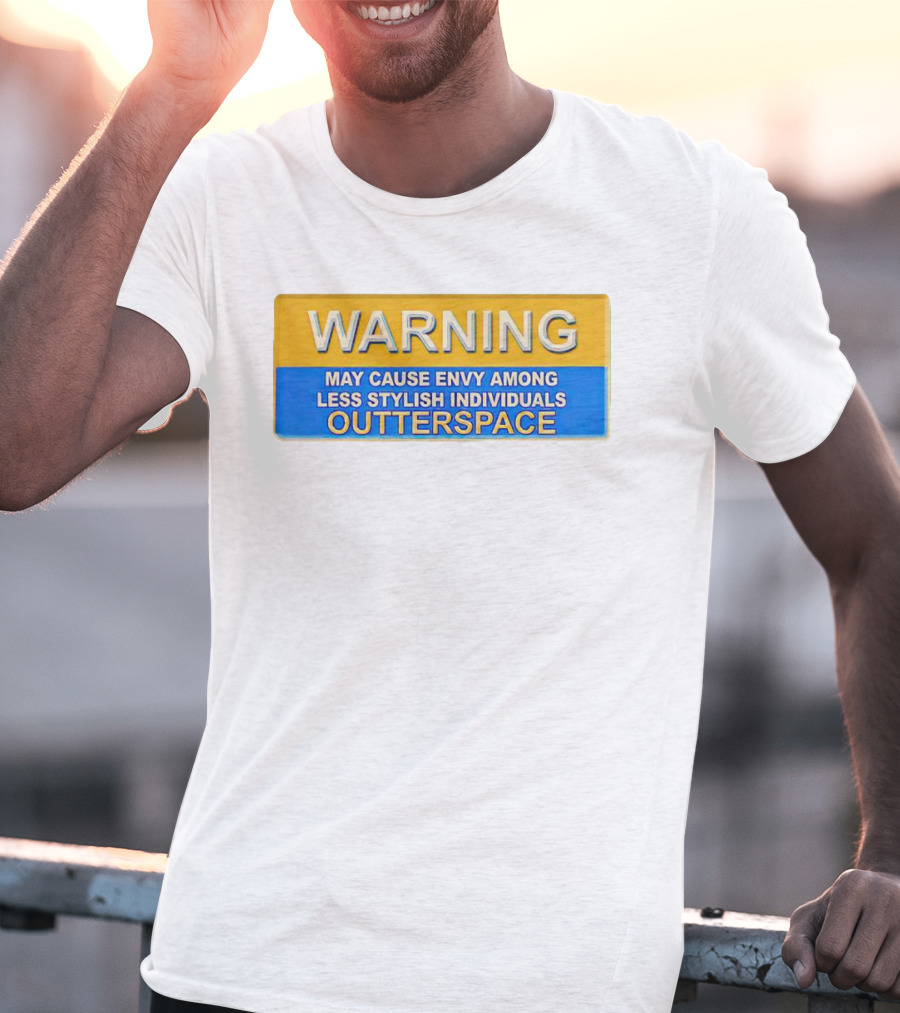 WARNING May Cause Envy Among Less Stylish Individuals Outterspace T-Shirt