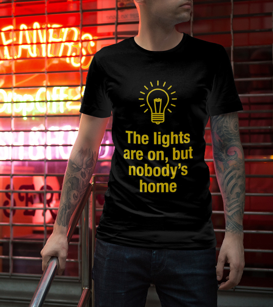 The Lights Are On But Nobody’s Home Lightbulb T-Shirt