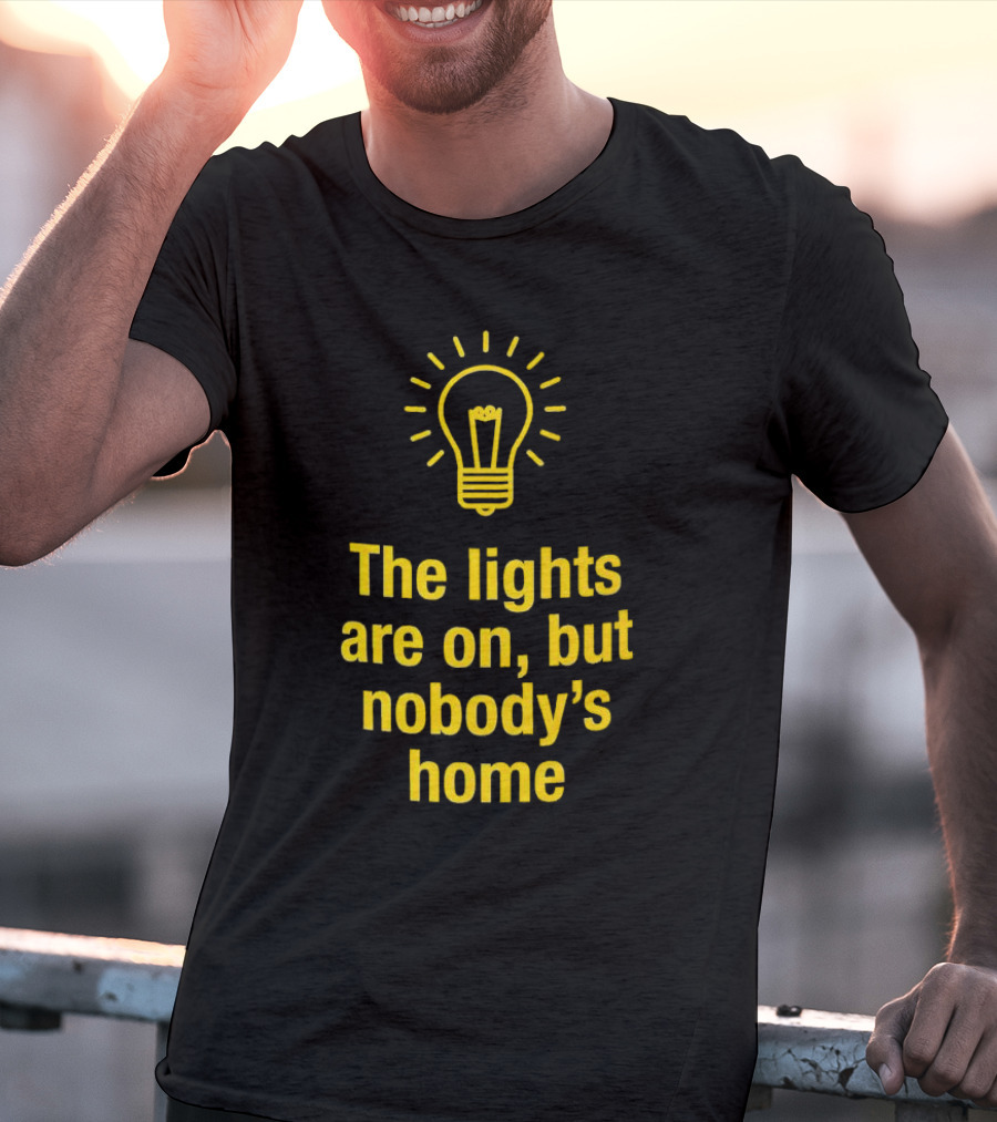 The Lights Are On But Nobody’s Home Lightbulb T-Shirt