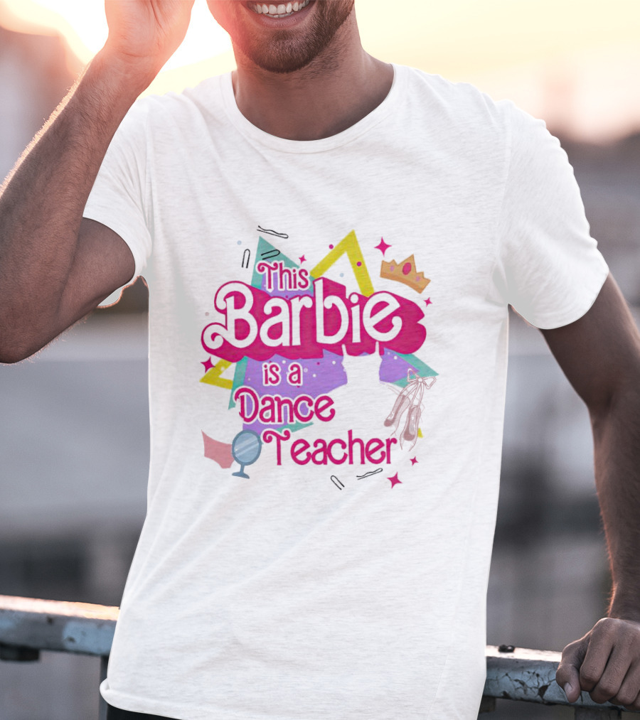 This Barbie Is A Dance Teacher With Ballet Shoes And Crown T-Shirt