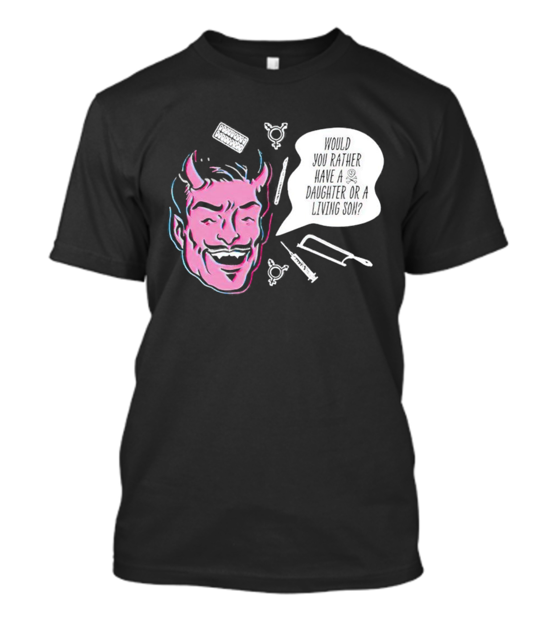 Powdered Wig Machine Devil Face Would You Rather Have A Daughter Or A Living Son T-Shirt