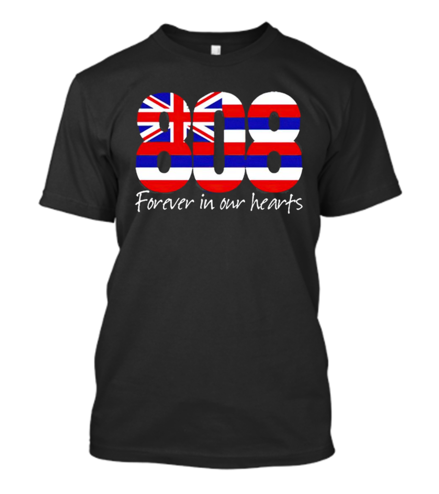 808 Forever In Our Hearts Hawaiian Flag T-Shirt