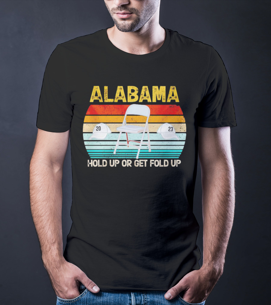 ALABAMA Chair And Hat Hold Up Or Get Fold Up 20 23 T-Shirt