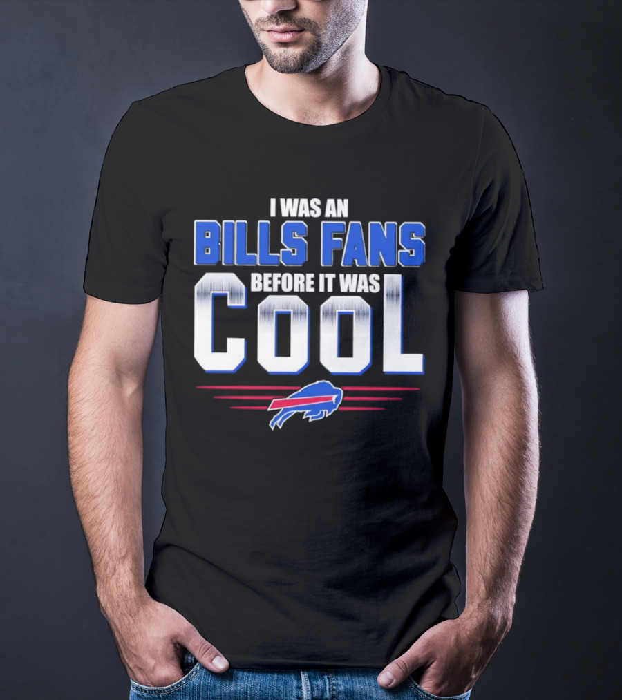 I Was An Bills Fans Before It Was Cool Buffalo T-Shirt