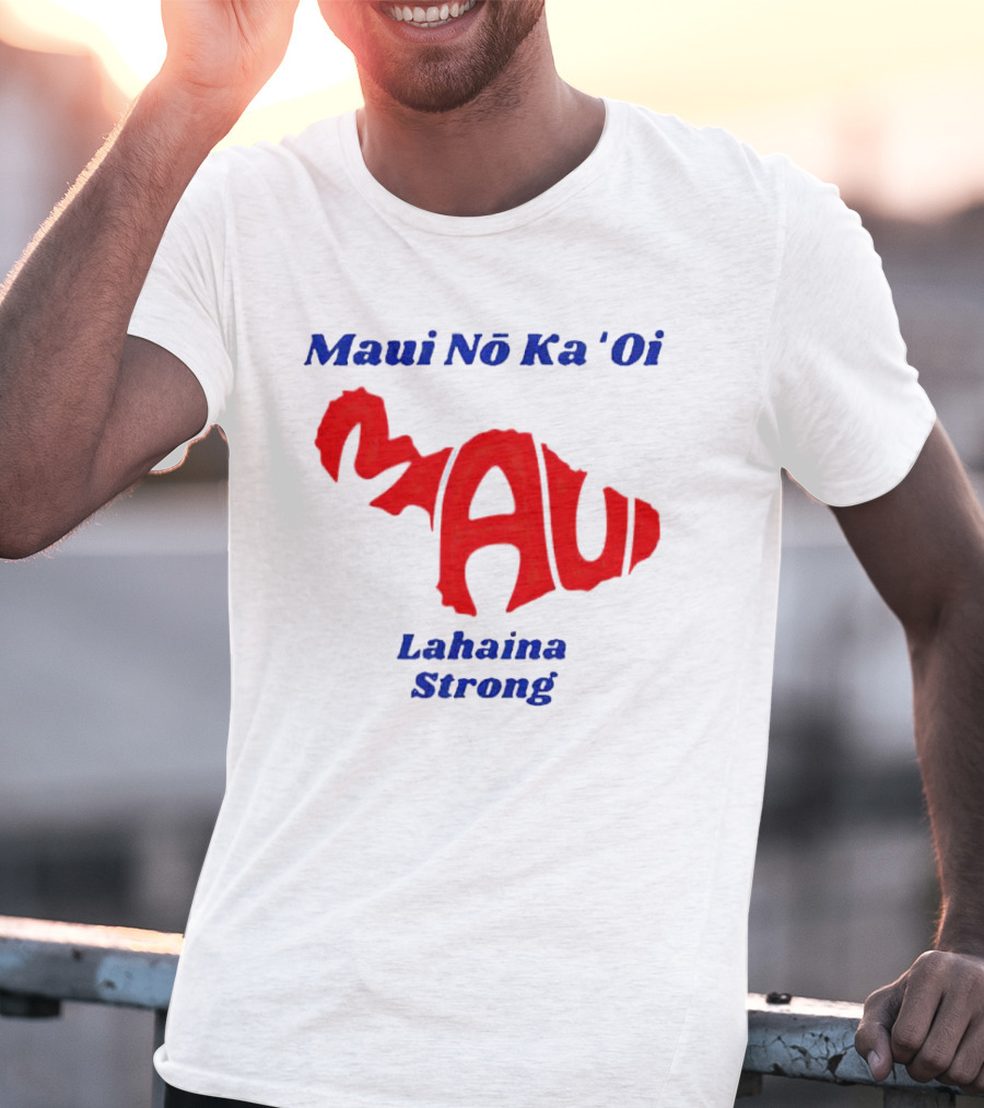 Maui Nō Ka 'Oi Lahaina Strong T-Shirt