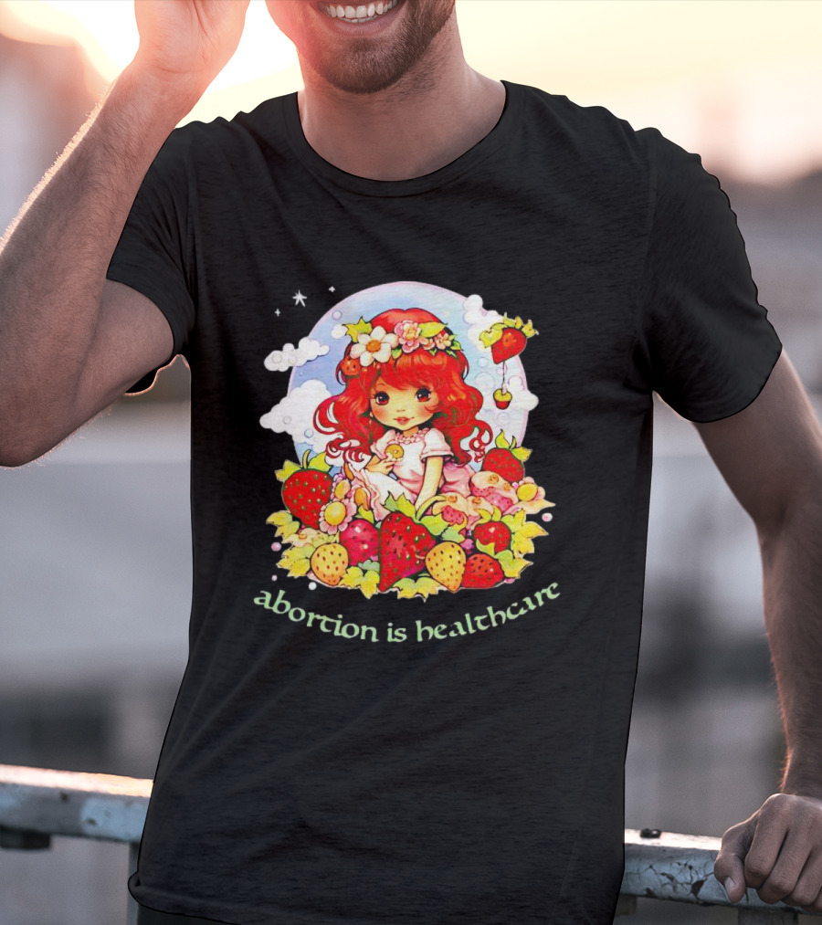 Abortion Is Healthcare Strawberry Girl With Flowers And Fruits T-Shirt