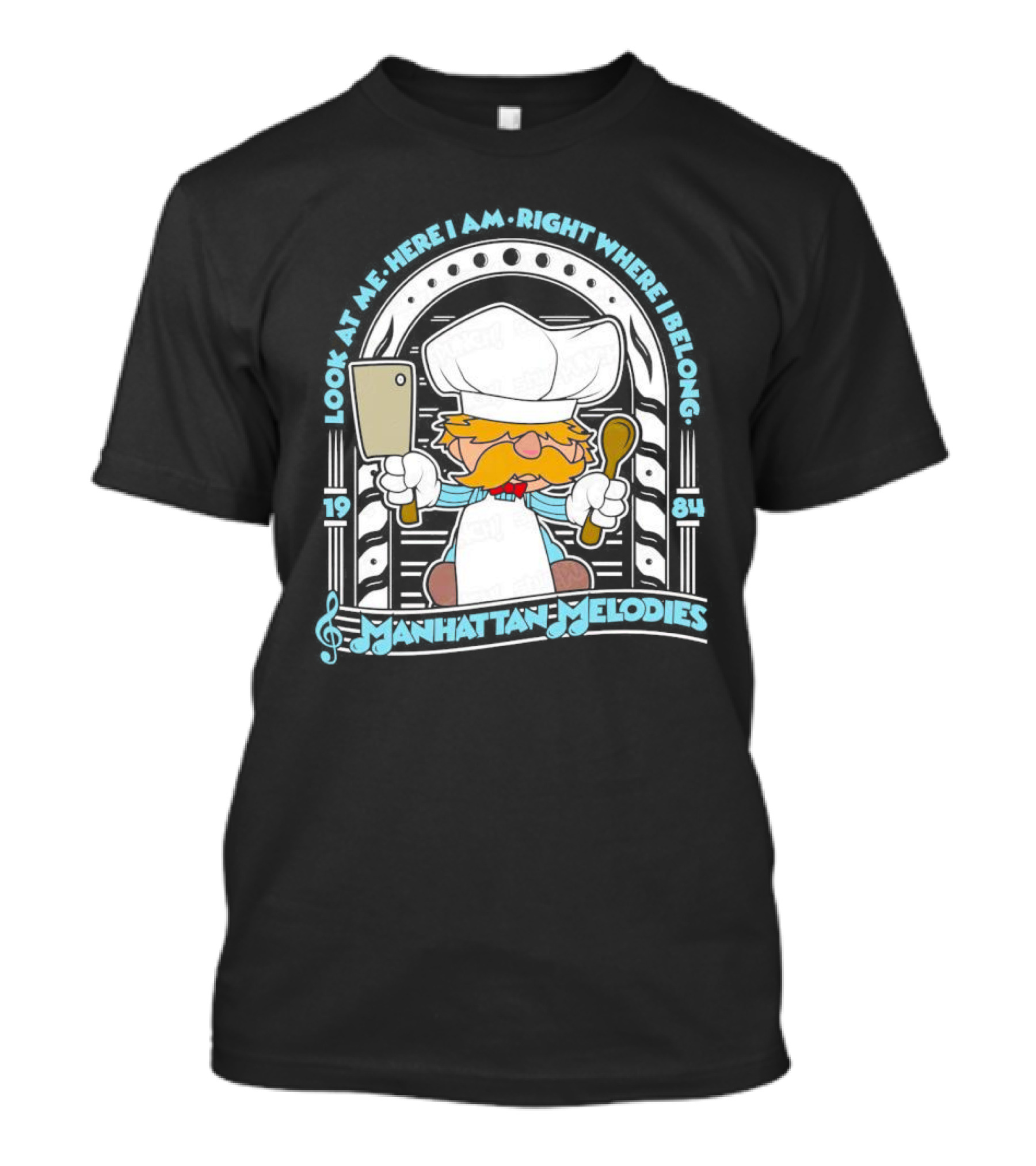 Look At Me Here I Am Right Where I Belong 1984 Manhattan Melodies Swedish Chef T-Shirt