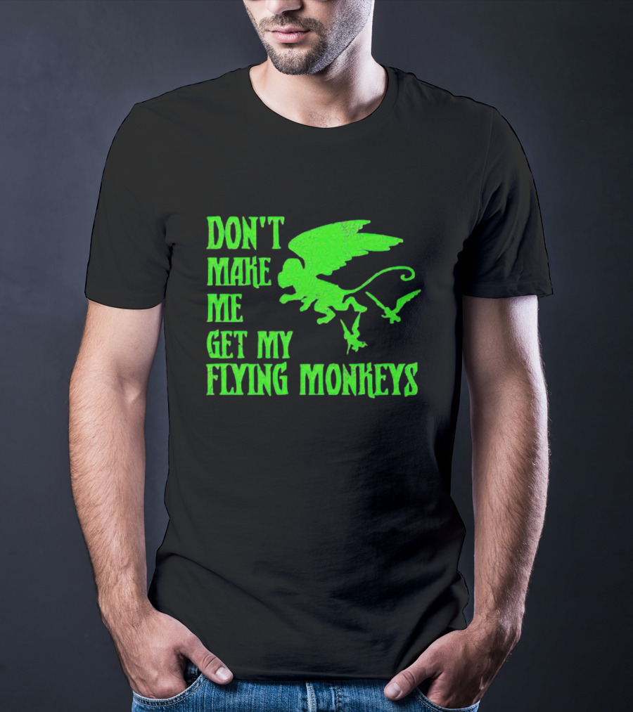 Don’t Make Me Get My Flying Monkeys Text With Winged Monkeys T-Shirt