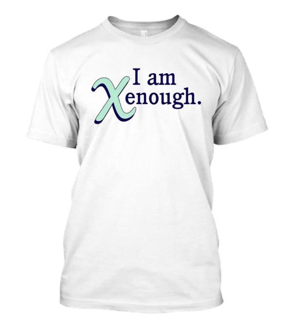 I Am Xenough Barbie Movie Ken Empowerment T-Shirt
