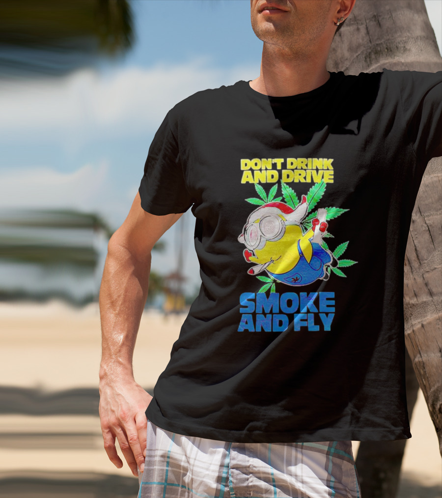 Minion Don't Drink And Drive Smoke And Fly With Leaf Accents And Red Glasses T-Shirt
