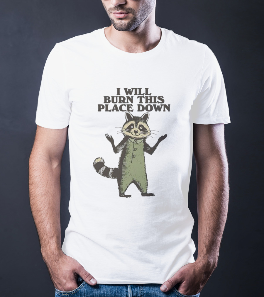 Raccoon I Will Burn This Place Down T-Shirt