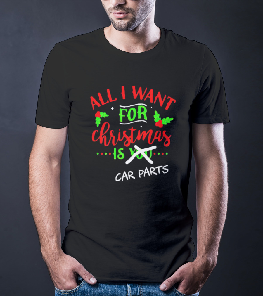 All I Want For Christmas Is Car Parts T-Shirt