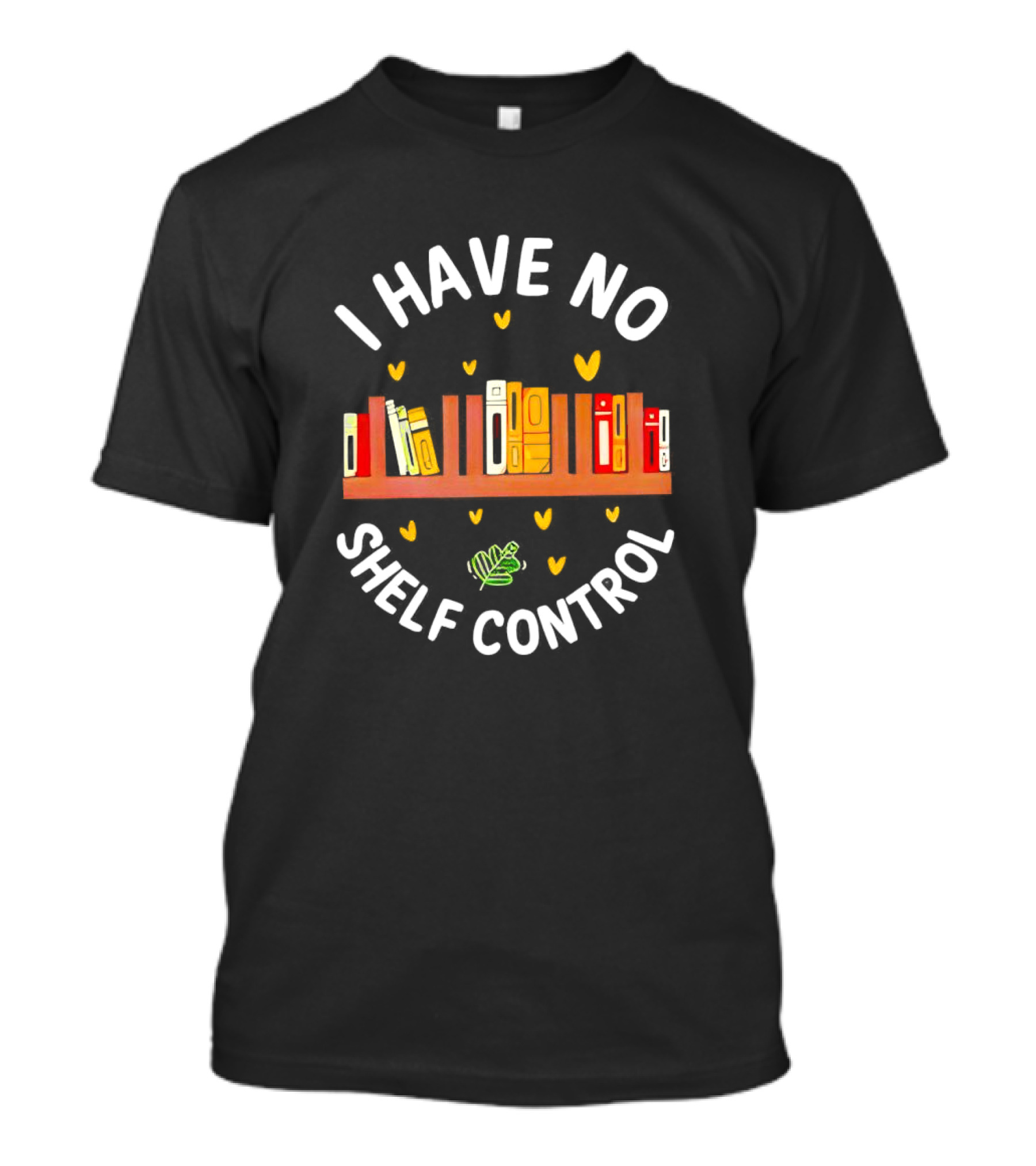 I Have No Shelf Control Book Shelf With Yellow Hearts And Leaf T-Shirt
