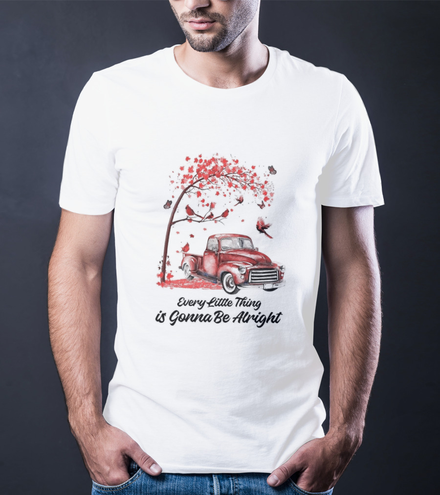 Every Little Thing Is Gonna Be Alright Red Truck And Cardnials Fall Tree T-Shirt
