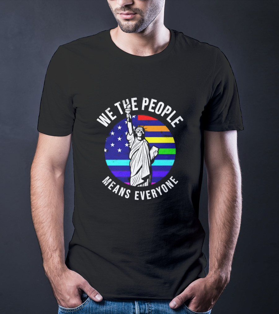 We The People Means Everyone Liberty Statue Rainbow Flag T-Shirt