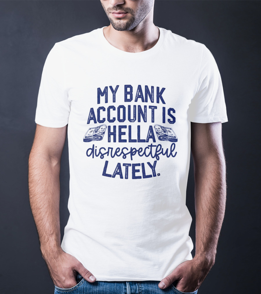 My Bank Account Is Hella Disrespectful Lately Money Icons T-Shirt