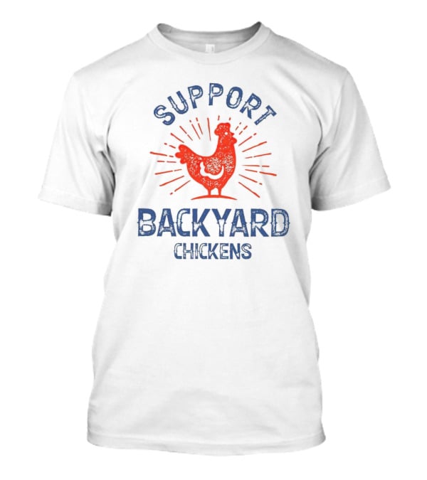SUPPORT BACKYARD CHICKENS T-Shirt