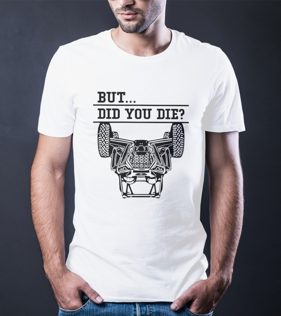 BUT DID YOU DIE UTV Off-Road Adventure Challenge T-Shirt