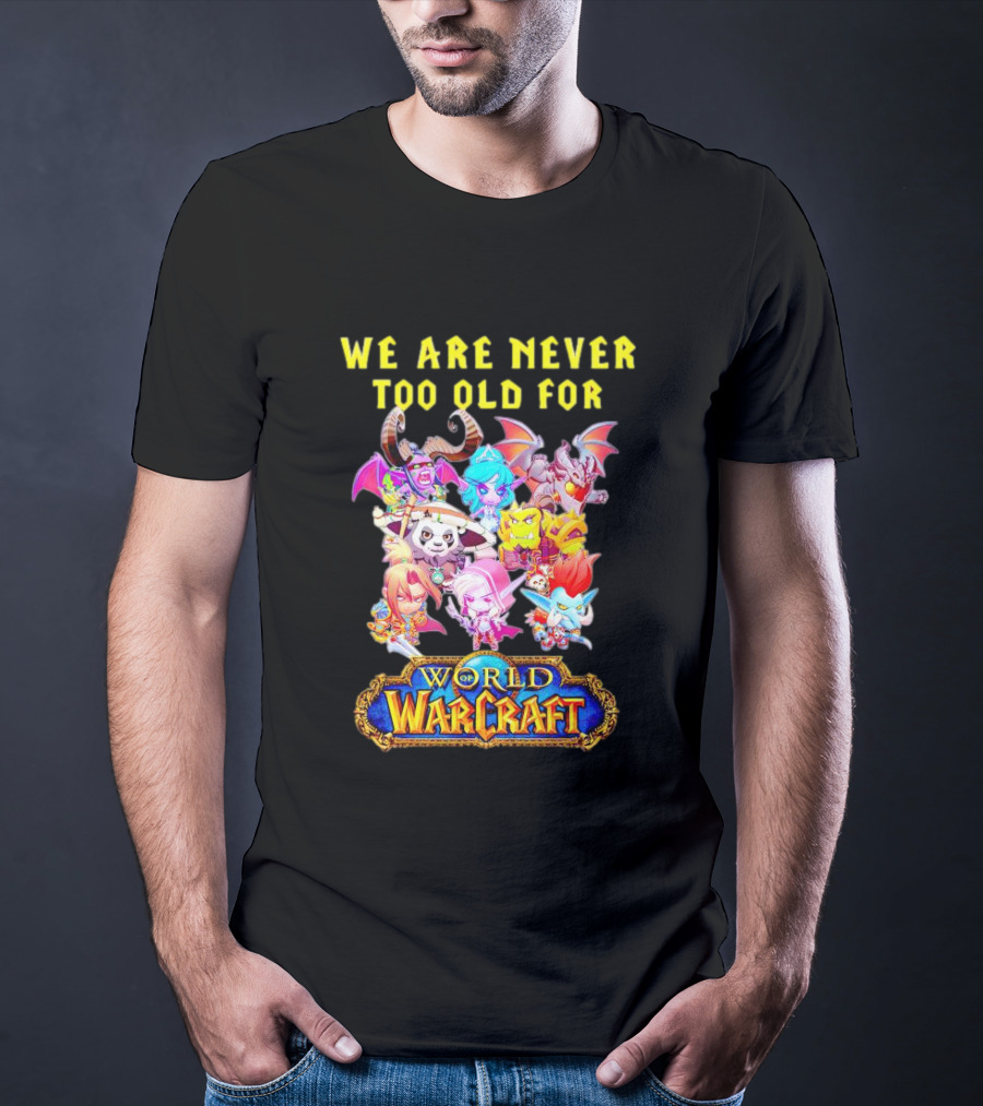 We Are Never Too Old For World Of Warcraft Adventure T-Shirt