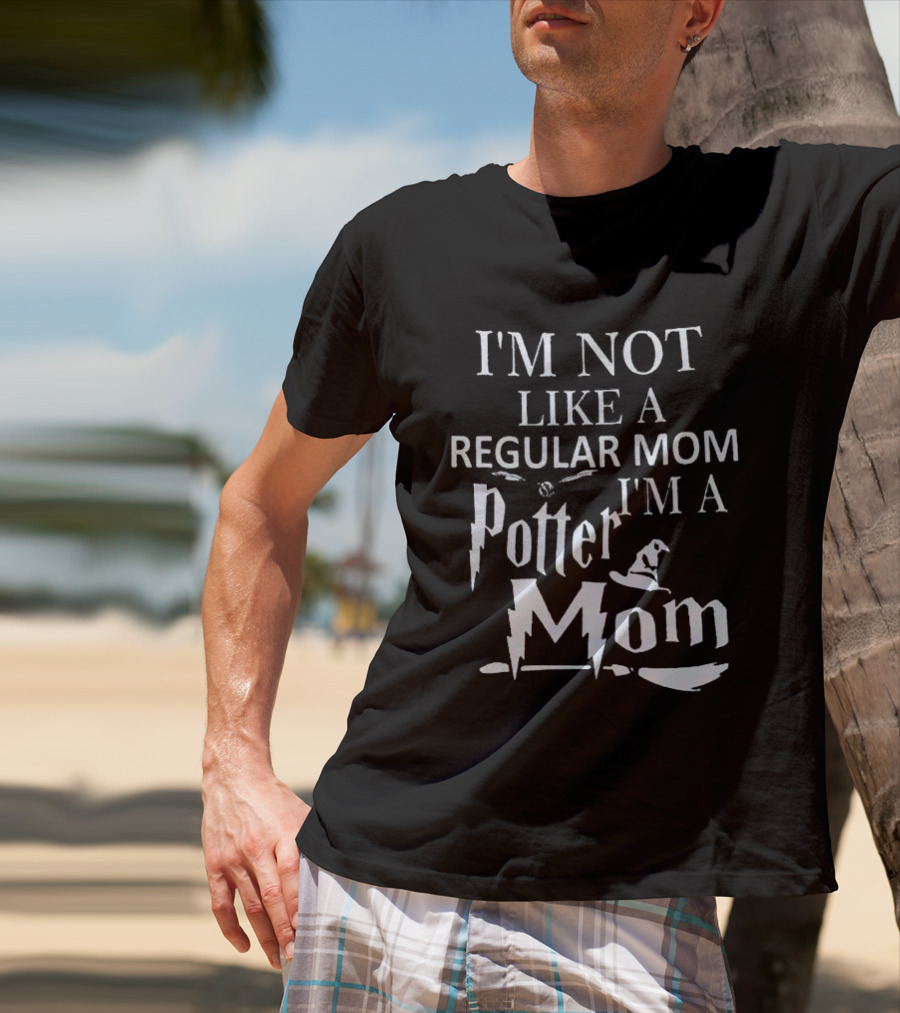 I’m Not Like A Regular Mom I’m A Potter Mom Hat Broom Bolt T-Shirt